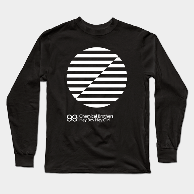Hey Boy Hey Girl Chemical Brothers Long Sleeve TShirt TeePublic
